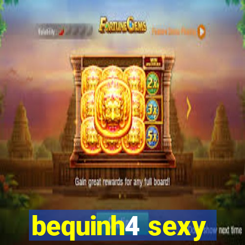 bequinh4 sexy